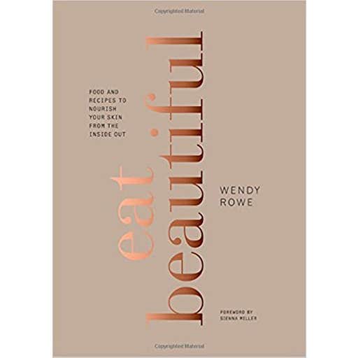 amazon.com, Wendy Rowe Eat Beautiful: Food and Recipes to Nourish Your Skin from the Inside Out